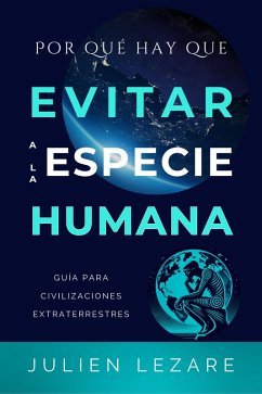 Cover Por qué hay que evitar a la especie humana: Guía para civilizaciones extraterrestres (eBook, ePUB)