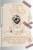 Rooted in Awareness: Emotional Intelligence, Silence, and the Balance of Selfishness (eBook, ePUB) Rooted in Awareness: Emotional Intelligence, Silence, and the Balance of Selfishness (eBook, ePUB)