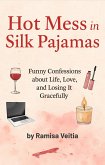 Hot Mess in Silk Pajamas (The Hot Mess Diaries, #1) (eBook, ePUB)