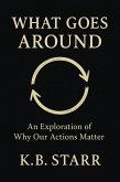 What Goes Around : An Exploration of Why Our Actions Matter (eBook, ePUB)