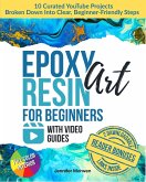 Epoxy Resin Art for Beginner with Video Guides: Step-by-Step Lessons Explained Through the Best YouTube Projects - Create Your First Resin Piece Today (eBook, ePUB) Epoxy Resin Art for Beginner with Video Guides: Step-by-Step Lessons Explained Through the Best YouTube Projects - Create Your First Resin Piece Today (eBook, ePUB)