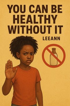 You Can Be Healthy Without It (eBook, ePUB) - Leeann You Can Be Healthy Without It (eBook, ePUB) - Leeann