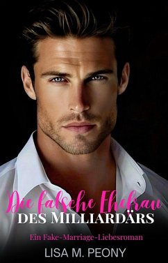 Cover Die falsche Ehefrau des Milliardärs: Ein Fake-Marriage-Liebesroman (eBook, ePUB)