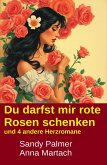 Du darfst mir rote Rosen schenken und 4 andere Herzromane (eBook, ePUB)