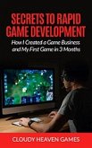 Secrets to Rapid Game Development: How I Created a Game Business and My First Game in Three Months (eBook, ePUB)