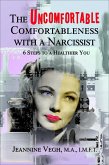 The Uncomfortable Comfortableness With a Narcissist: 6 Steps to a Healthier You (eBook, ePUB) The Uncomfortable Comfortableness With a Narcissist: 6 Steps to a Healthier You (eBook, ePUB)
