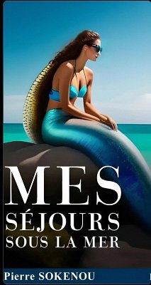 MES SÉJOURS SOUS LA MER (Romans) (eBook, ePUB) - Anstea; Sokenou, Pierre