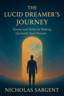 Cover The Lucid Dreamer's Journey: Stories and Skills for Waking Up Inside Your Dreams (eBook, ePUB)