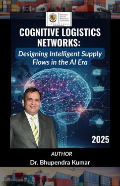 Cognitive Logistics Networks: Designing Intelligent Supply Flows in the AI Era (eBook, ePUB) - Kumar, Bhupendra