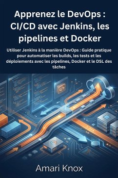 Apprenez le DevOps : CI/CD avec Jenkins, les pipelines et Docker (eBook, ePUB) - Knox, Amari Apprenez le DevOps : CI/CD avec Jenkins, les pipelines et Docker (eBook, ePUB) - Knox, Amari