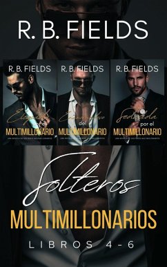 Solteros Multimillonarios: Libros 4-6 (eBook, ePUB) - Fields, R. B. Solteros Multimillonarios: Libros 4-6 (eBook, ePUB) - Fields, R. B.