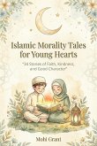 Islamic Morality Tales For Young Hearts - 34 Stories of Faith, Kindness And Good Character (eBook, ePUB)