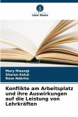 Konflikte am Arbeitsplatz und ihre Auswirkungen auf die Leistung von Lehrkräften Konflikte am Arbeitsplatz und ihre Auswirkungen auf die Leistung von Lehrkräften