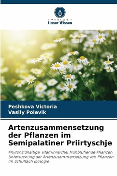Artenzusammensetzung der Pflanzen im Semipalatiner Priirtyschje - Victoria, Peshkova;Polevik, Vasily Artenzusammensetzung der Pflanzen im Semipalatiner Priirtyschje - Victoria, Peshkova;Polevik, Vasily