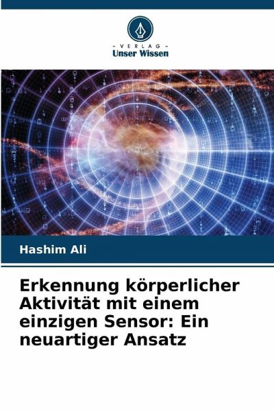 Erkennung körperlicher Aktivität mit einem einzigen Sensor: Ein neuartiger Ansatz Erkennung körperlicher Aktivität mit einem einzigen Sensor: Ein neuartiger Ansatz