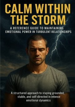 Cover Calm Within the Storm: A Reference Guide to Maintaining Emotional Power in Turbulent Relationships