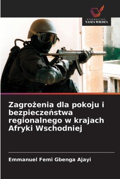 Zagro¿enia dla pokoju i bezpiecze¿stwa regionalnego w krajach Afryki Wschodniej - Ajayi, Emmanuel Femi Gbenga