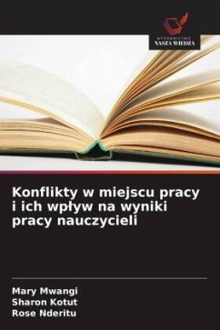 Konflikty w miejscu pracy i ich wp¿yw na wyniki pracy nauczycieli - Mwangi, Mary;Kotut, Sharon;Nderitu, Rose
