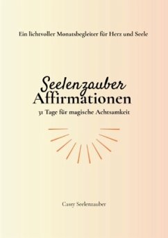 Seelenzauber Affirmationen - 31 Tage für magische Achtsamkeit Seelenzauber Affirmationen - 31 Tage für magische Achtsamkeit