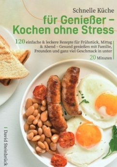 Schnelle Küche für Genießer - Kochen ohne Stress