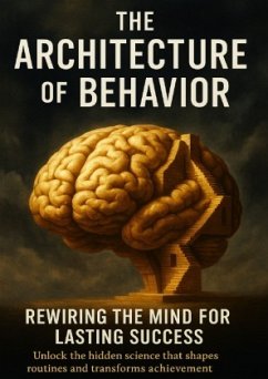 Cover The Architecture of Behavior Rewiring the Mind for Lasting Success