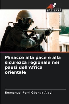 Minacce alla pace e alla sicurezza regionale nei paesi dell'Africa orientale - Ajayi, Emmanuel Femi Gbenga Minacce alla pace e alla sicurezza regionale nei paesi dell'Africa orientale - Ajayi, Emmanuel Femi Gbenga