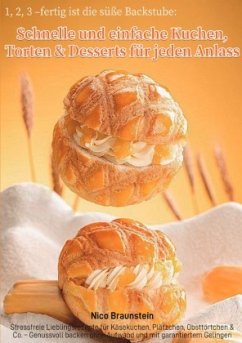 1, 2, 3 - fertig ist die süße Backstube: Schnelle und einfache Kuchen, Torten & Desserts für jeden Anlass