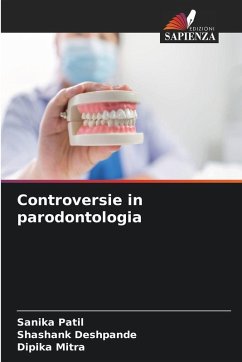 Controversie in parodontologia - Patil, Sanika;Deshpande, Shashank;Mitra, Dipika