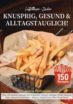 Luftfritteusen-Zauber - Knusprig, Gesund & Alltagstauglich!