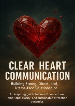 Clear-Heart Communication: Building Strong, Direct, and Drama-Free Relationships