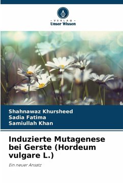 Induzierte Mutagenese bei Gerste (Hordeum vulgare L.) - Khursheed, Shahnawaz;Fatima, Sadia;Khan, Samiullah