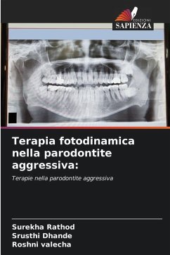 Terapia fotodinamica nella parodontite aggressiva: - Rathod, Surekha;Dhande, Srusthi;valecha, Roshni Terapia fotodinamica nella parodontite aggressiva: - Rathod, Surekha;Dhande, Srusthi;valecha, Roshni