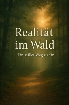 Realität im Wald - ein stiller Weg zu dir Realität im Wald - ein stiller Weg zu dir