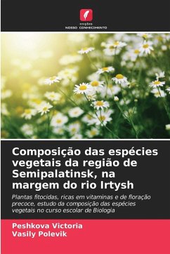 Composição das espécies vegetais da região de Semipalatinsk, na margem do rio Irtysh - Victoria, Peshkova;Polevik, Vasily Composição das espécies vegetais da região de Semipalatinsk, na margem do rio Irtysh - Victoria, Peshkova;Polevik, Vasily
