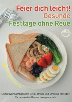 Feier dich leicht! - Gesunde Festtage ohne Reue