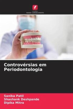 Controvérsias em Periodontologia - Patil, Sanika;Deshpande, Shashank;Mitra, Dipika