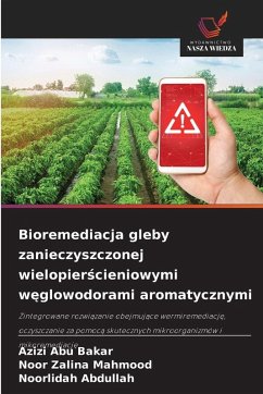 Bioremediacja gleby zanieczyszczonej wielopier¿cieniowymi w¿glowodorami aromatycznymi - Abu Bakar, Azizi;Mahmood, Noor Zalina;Abdullah, Noorlidah Bioremediacja gleby zanieczyszczonej wielopier¿cieniowymi w¿glowodorami aromatycznymi - Abu Bakar, Azizi;Mahmood, Noor Zalina;Abdullah, Noorlidah