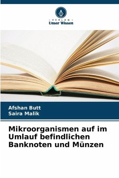 Mikroorganismen auf im Umlauf befindlichen Banknoten und Münzen - Butt, Afshan;Malik, Saira