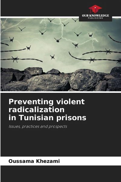 Preventing violent radicalization in Tunisian prisons Preventing violent radicalization in Tunisian prisons