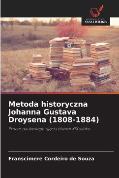 Metoda historyczna Johanna Gustava Droysena (1808-1884) - Cordeiro de Souza, Franscimere Metoda historyczna Johanna Gustava Droysena (1808-1884) - Cordeiro de Souza, Franscimere