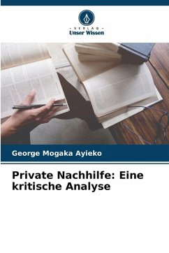 Private Nachhilfe: Eine kritische Analyse - Mogaka Ayieko, George