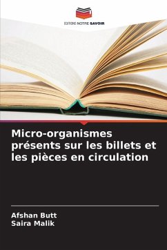 Micro-organismes présents sur les billets et les pièces en circulation - Butt, Afshan;Malik, Saira Micro-organismes présents sur les billets et les pièces en circulation - Butt, Afshan;Malik, Saira