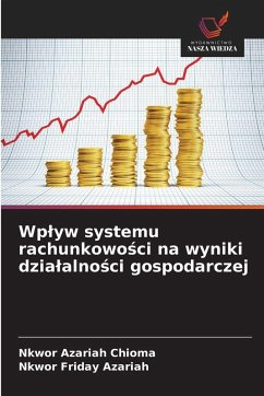Wp¿yw systemu rachunkowo¿ci na wyniki dzia¿alno¿ci gospodarczej - Chioma, Nkwor Azariah;Azariah, Nkwor Friday