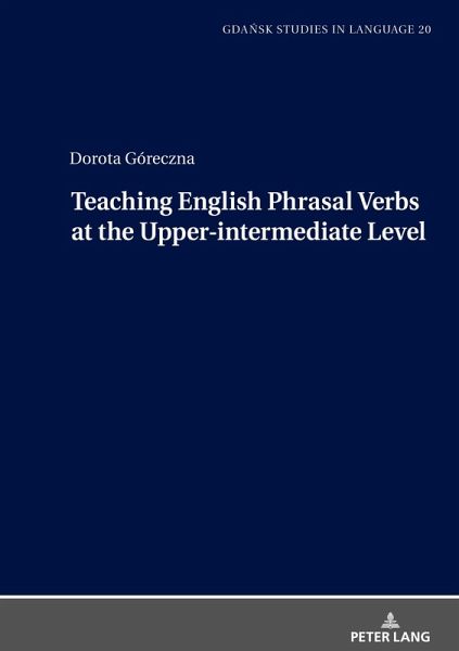 Teaching English Phrasal Verbs at the Upper-intermediate Level Teaching English Phrasal Verbs at the Upper-intermediate Level