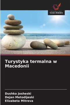 Turystyka termalna w Macedonii - Josheski, Dushko;Metodijeski, Dejan;Mitreva, Elizabeta Turystyka termalna w Macedonii - Josheski, Dushko;Metodijeski, Dejan;Mitreva, Elizabeta