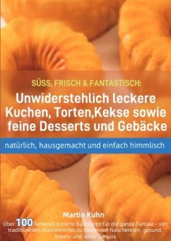 Cover SÜSS, FRISCH & FANTASTISCH: Unwiderstehlich leckere Kuchen, Torten, Kekse sowie feine Desserts und Gebäcke - natürlich,
