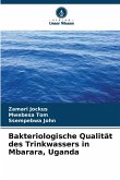 Bakteriologische Qualität des Trinkwassers in Mbarara, Uganda Bakteriologische Qualität des Trinkwassers in Mbarara, Uganda