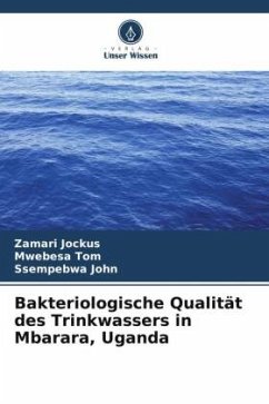 Bakteriologische Qualität des Trinkwassers in Mbarara, Uganda - Jockus, Zamari;Tom, Mwebesa;John, Ssempebwa