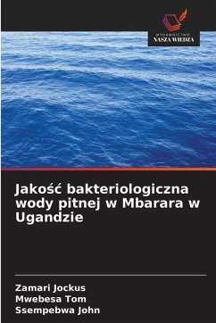 Jako¿¿ bakteriologiczna wody pitnej w Mbarara w Ugandzie - Jockus, Zamari;Tom, Mwebesa;John, Ssempebwa Jako¿¿ bakteriologiczna wody pitnej w Mbarara w Ugandzie - Jockus, Zamari;Tom, Mwebesa;John, Ssempebwa