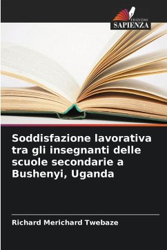 Soddisfazione lavorativa tra gli insegnanti delle scuole secondarie a Bushenyi, Uganda - Twebaze, Richard Merichard